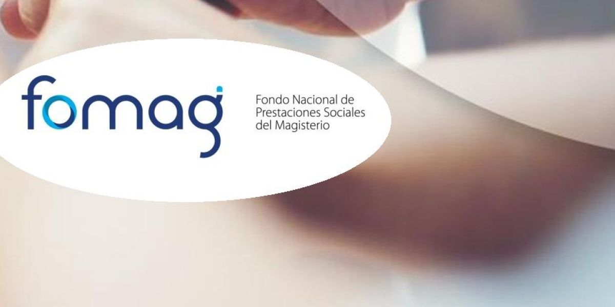Fomag Fondo de Prestaciones del Magisterio.